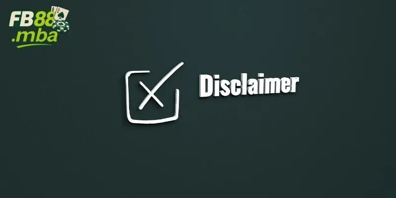 Các nội dung miễn trừ trách nhiệm FB88 phổ biến