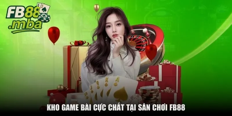 Kho game bài cực chất tại sân chơi FB88